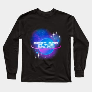 The best dad in the galaxy. Gift idea for dad on his father's day. Father's day Long Sleeve T-Shirt